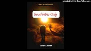 Tsubi London _Good Vibes Only (Amapiano 2024)