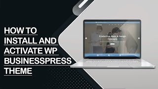 WP BusinessPress Premium WordPress Theme: How To Install And Activate Theme - Part 1