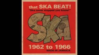 That Ska Beat!   Ska Never Stopped You Know! 1962 to 1966 Made in Jamaica