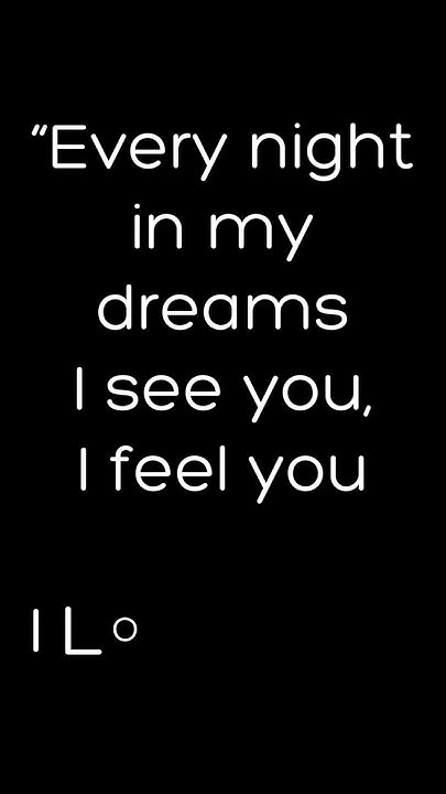 Everynight In My Dreams I See You Every night in my dreams, I see you, I feel you, I LOVE YOU - YouTube