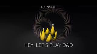 Ace Smith - Hey, Lets Play D&D [from the podcast Greenhouse Tavern]
