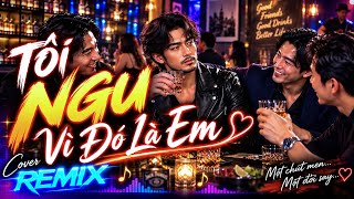 Remix TÔI NGU VÌ ĐÓ LÀ EM (Vì Đó Là Em 2) Cover - Tiktok Trend Phối Mới Hay Nhức Óc BIZOU