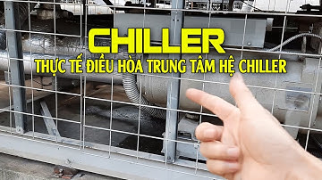 Hệ thống điều hòa trung tâm chiller trong thực tế như thế nào