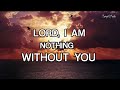 Lord i am nothing without you  country gospel songs  by lifebreakthrough  with lyrics