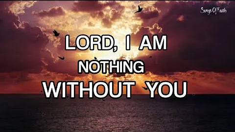 LORD I AM NOTHING WITHOUT YOU | Country Gospel Songs | by: Lifebreakthrough | with lyrics
