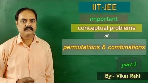 Lecture 7(B) by Vikas Rahi sir on Important Conceptual Problems of Permutations and Combinations