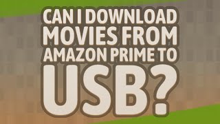 Can I download movies from Amazon Prime to USB?