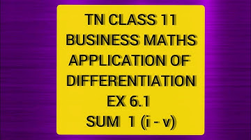 TN CLASS 11 BUSINESS MATHS APPLICATION TO DIFFERENTIATION EX 6.1 SUM 1(I TO V)