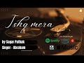 Ishq mera  sufi songs  new hindi song  sagar pathak  abraham  masmyth  new release