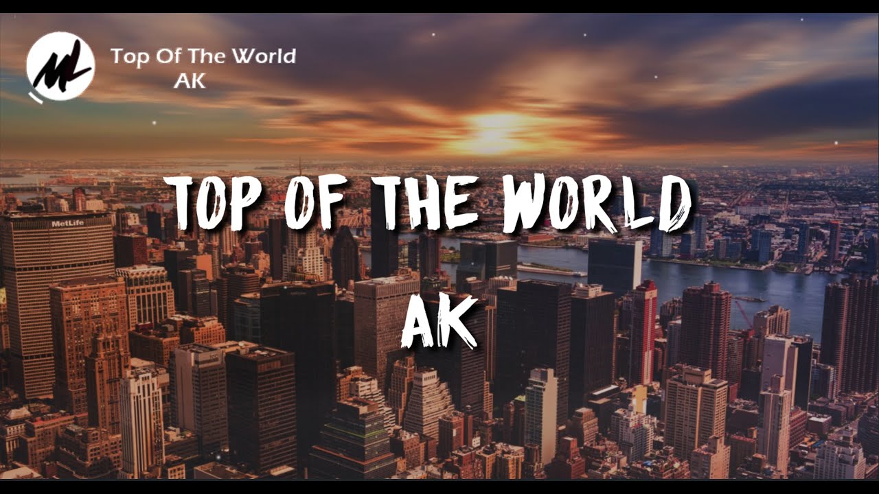 ribben Installere Påstået Ak - Top Of The World (Lyrics Video) - YouTube