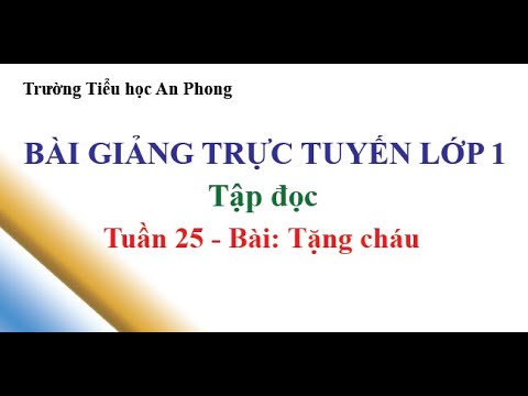 Lớp 1 - Tuần 25 - Tập đọc - Bài: Tặng cháu