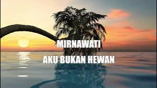 Mirnawati - Aku Bukan Hewan ( Lirik Video )