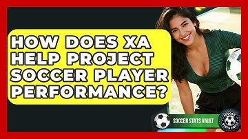 How Does xA Help Project Soccer Player Performance? - Soccer Stats Vault