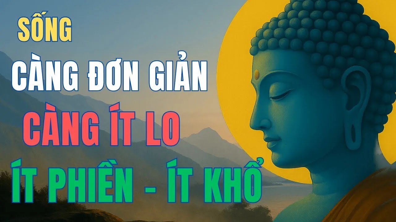 Sống Càng Đơn Giản   Càng Ít Lo, Ít Khổ, Ít Phiền   Đời Nhẹ Tênh !!!