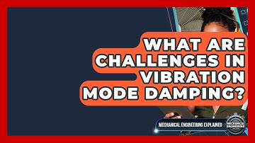 What Are Challenges In Vibration Mode Damping? - Mechanical Engineering Explained