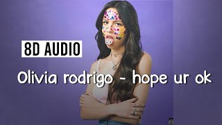 Olivia Rodrigo - Hope ur ok [8D AUDIO]