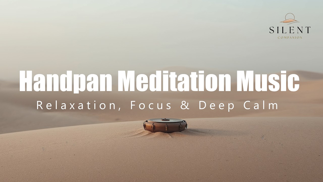 Handpan Meditation Music for Relaxation, Focus & Deep Calm - Silent Companion