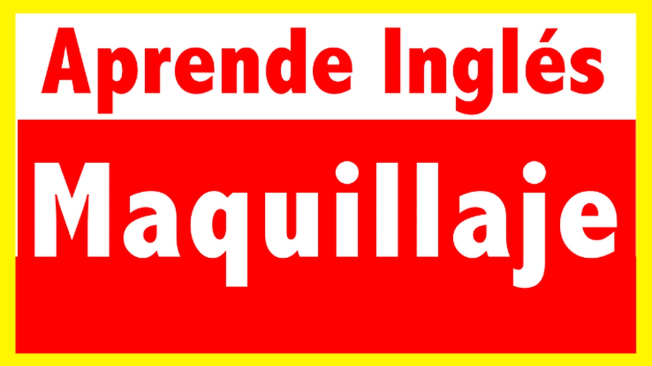 Maquillaje en inglés Makeup (Vocabulario y Pronunciación). Inglés 