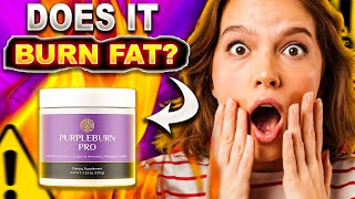 PurpleBurn Pro Review (BE CAREFUL!) Does PurpleBurn Pro Work? Purple Burn Pro Weight Loss Supplement