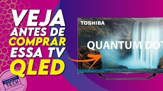 10 COISAS SOBRE A TV 4K TOSHIBA QLED M550 QUE VOCÊ PRECISA SABER ANTES DE COMPRAR A SUA!