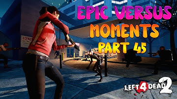 Left 4 Dead 2: Versus Random Epic / Fail / Funny Moments Compilation - Part 45 [Weird Stuff Happen]
