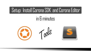 Setup: Install Corona SDK and Corona Editor in 6 minutes