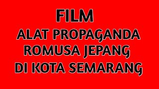 FILM ROMUSA PROPAGANDA JEPANG PERNAH DIBUAT DI KOTA SEMARANG