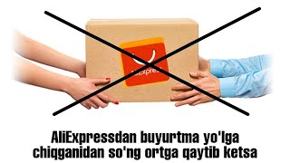 AliExpressdan buyurtma yo'lga chiqganidan so'ng ortga qaytib ketsa