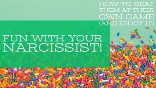 Fun With Your Narcissist!  How To Beat Them At Their Own Game And Enjoy It