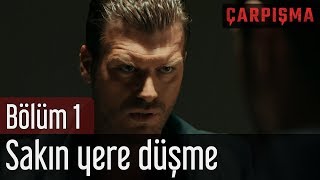 Çarpışma 1. Bölüm - Sakın Yere Düşme