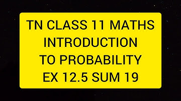 TN CLASS 11 MATHS INTRODUCTION TO PROBABILITY EX 12.5 SUM 19