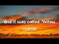 Coldplay  yellow lyrics and it was called yellow
