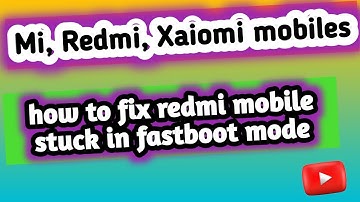 how to fix redmi mobile stuck on fast boot mode
