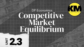 IB Economics 2.3: Competitive Market Equilibrium - Price Mechanism & Allocative Efficiency
