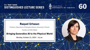 Kelly Gotlieb Distinguished Lecture, Raquel Urtasun — Bringing Generative AI into the Physical World