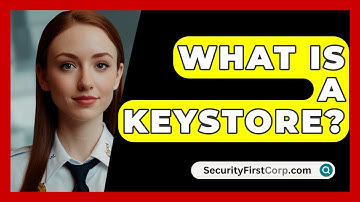 What Is A Keystore? - SecurityFirstCorp.com