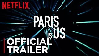 Paris is Us | Official Trailer [HD] | Netflix
