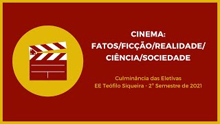Cinema: Fatos/Ficção/Realidade/Ciência/Sociedade - Culminância - Professores Kátia e Bruno