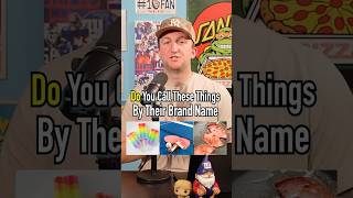 Do You Call These By Their Brand Names Or Actual Names?