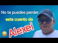 No te pierdas este cuento de alexei no vas a poder aguantar la risa 