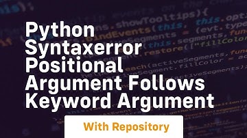 python syntaxerror positional argument follows keyword argument