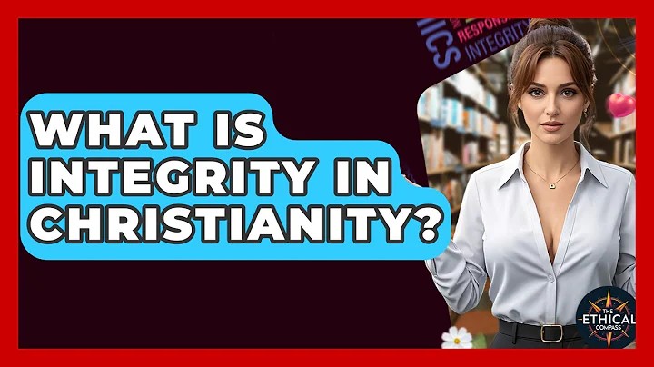 What Is Integrity In Christianity? - The Ethical Compass