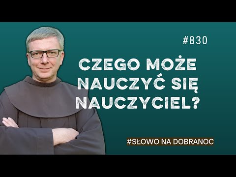 Czego może nauczyć się nauczyciel? Franciszek Krzysztof Chodkowski. Słowo na Dobranoc |830|