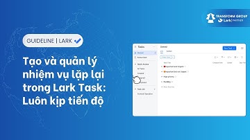 Tạo và quản lý nhiệm vụ lặp lại trong Lark Task: Luôn theo kịp tiến độ