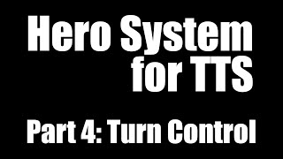 Hero System Module for TTS Part 4: The Turn Controller