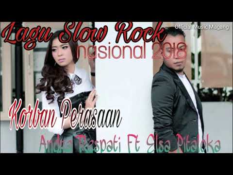 Lagu Slow Rock Nasional 2018 Andra Respati Feat Elsa Pitaloka ( Korban Perasaan) Album Nasional Mp3