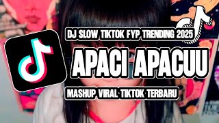DJ APACI APACUU SLOW REMIX MASHUP VIRAL TIKTOK TERBARU 2025 APIP YETE 🔥