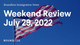 Boundless Immigration News: Weekend Review | July 29, 2022