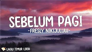 Fresly Nikijuluw - Sebelum Pagi [Lirik Lagu Timur] | Dangke banya su ajar beta cara putus cinta