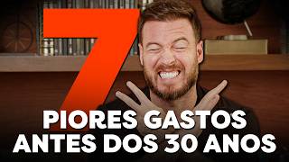 7 GASTOS QUE VÃO TE DEIXAR POBRE ANTES DOS 30 ANOS